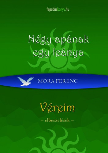 Négy apának egy leánya, Véreim – Móra Ferenc