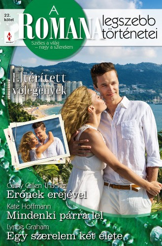 Lynne Graham - Cathy Gillen Thacker - Kate Hoffmann: A Romana legszebb történetei 22. kötet (Eltérített vőlegények) - Erőnek erejével, Mindenki párra lel, Egy szerelem két élete e-Könyv