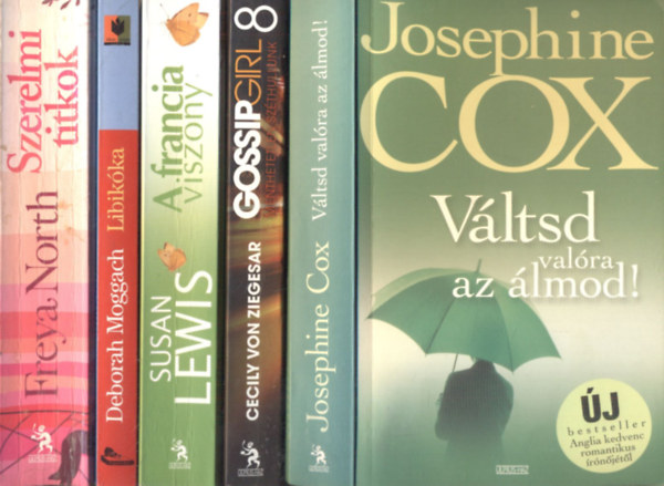 Josephine Cox, Cecily von Ziegesar, Susan Lewis, Deborah Moggach, Freya North: Váltsd valóra az álmod + Menthetetlen széthullunk Gossip Girl 8. + A francia viszony + Libikóka + Szerelmi titkok (öt romantikus regény) könyv