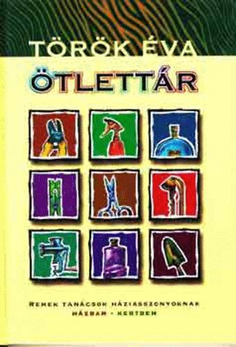 Török Éva: Ötlettár - Remek tanácsok háziasszonyoknak házban - kertben antikvár
