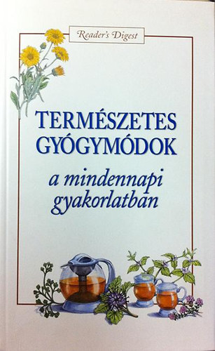Reader's Digest Kiadó Kft.: Természetes gyógymódok a mindennapi gyakorlatban antikvár