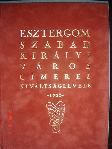 Dr. Csáky Imre (szer.): Esztergom szabad királyi város címeres kiváltságlevele 1725 antikvár