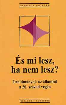 Szerk:Gombár Cs.- Hankiss E.: És mi lesz , ha nem lesz? Tanulmányok az államról a 20. század végén antikvár