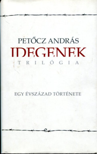 Petőcz András: Idegenek (Trilógia) - Egy évszázad története antikvár