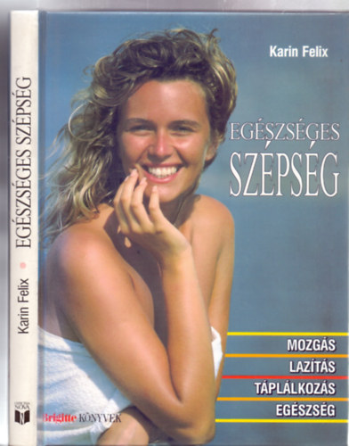 Karin Felix: Egészséges szépség - Mozgás-lazítás-táplálkozás-egészség (Brigitte könyvek) antikvár