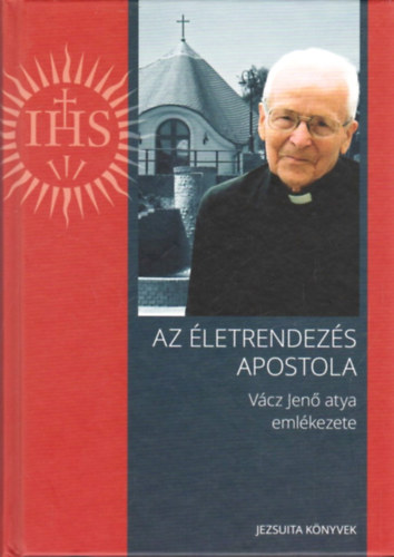 Vácz Jenő: Az életrendezés apostola - Vácz Jenő atya emlékezete antikvár