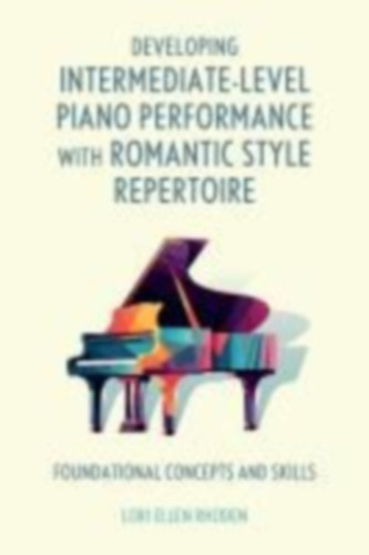 Rhoden, Lori Ellen: Developing Intermediate-Level Piano Performance with Romantic Style Repertoire idegen