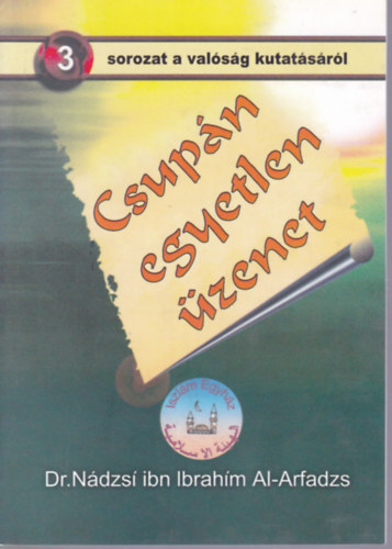 Nádzsí ibn Ibrahím Al-Arfadzs: Csupán egyetlen üzenet antikvár