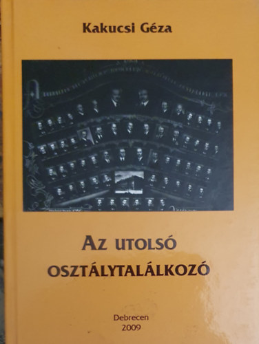 Kakucsi Géza: Az utolsó osztálytalálkozó antikvár