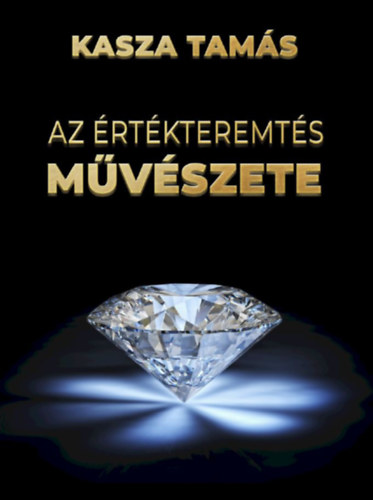 Kasza Tamás: Az értékteremtés művészete antikvár