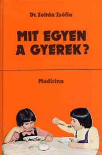 Dr. Zoltán Zsófia, Sterk.: Dr. Morzsányi Éva: Mit egyen a gyerek? - Csecsemőtől kisiskolásig (A szoptatás; Kevert, mesterséges táplálás; Koraszülöttek; Óvodások) antikvár