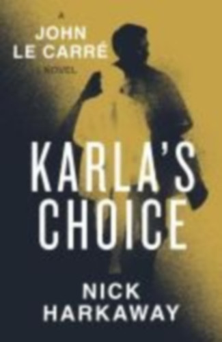 le Carré, John - Harkaway, Nick: Karla's Choice idegen