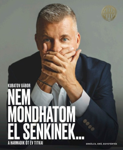 Kubatov Gábor: Nem mondhatom el senkinek... könyv