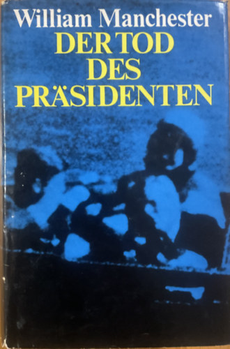 William Manchester: Der Tod des Präsidenten antikvár