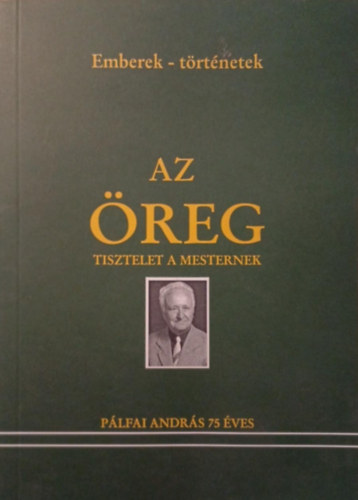 Ágoston György (szerk.), Császár Ferenc szerk., Kovács Ferenc (szerk.): Az öreg - Tisztelet a mesternek (Pálfai András 75 éves) antikvár