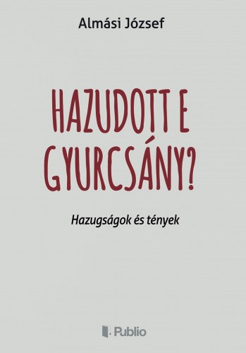 Almási József: Hazudott e Gyurcsány? e-Könyv