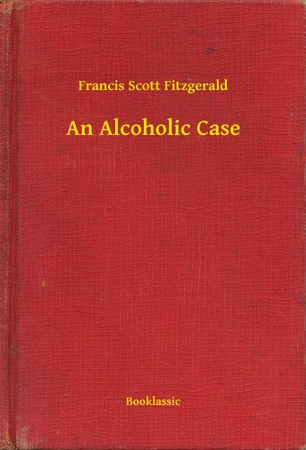 Francis Scott Fitzgerald: An Alcoholic Case e-Könyv
