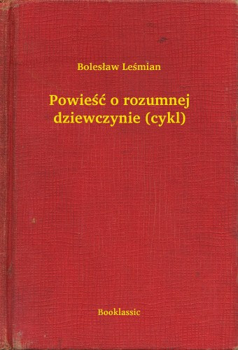 Boleslaw Lesmian: Powieść o rozumnej dziewczynie (cykl) e-Könyv