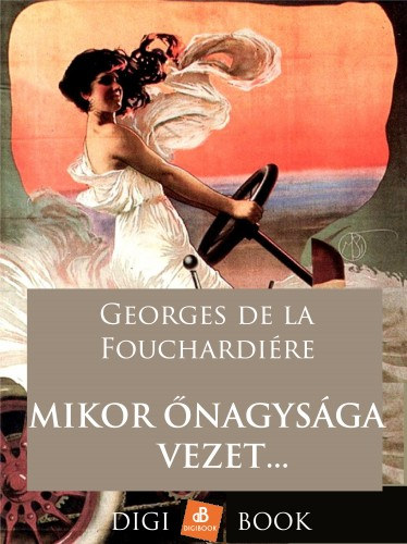 Georges de la Fouchardiére: Mikor őnagysága vezet… e-Könyv