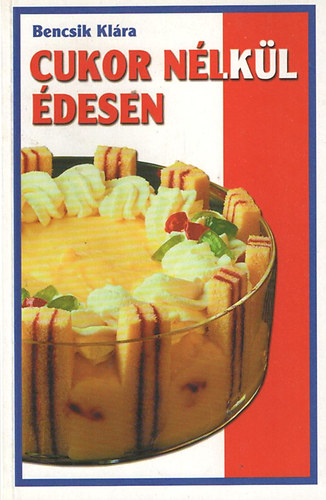 Bencsik Klára: Cukor nélkül édesen antikvár