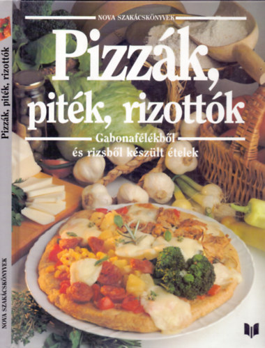 Justh Szilvia (szerk.): Pizzák,piték,rizottók (Gabonafélékből és rizsből készült ételek) antikvár