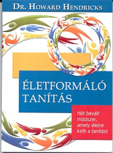 Dr. Howard Hendricks: Életformáló tanítás - Hét bevált módszer, amely életre kelti a tanítást antikvár