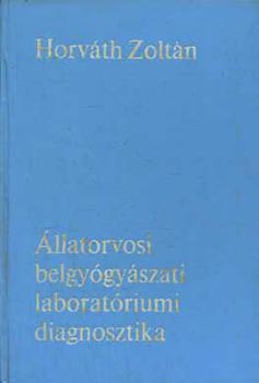 Dr. Horváth Zoltán: Állatorvosi belgyógyászati laboratóriumi diagnosztika antikvár