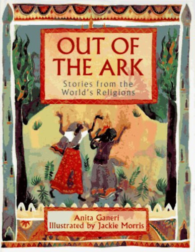 Anita Ganeri, Jackie Morris: Out of the Ark: Stories from the World's Religions antikvár