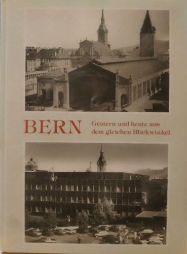 Franz auf der Maur, Robert Hofer (photo), Nicolas Crispini (photo): Bern - Gestern und heute aus dem gleichen Blickwinkel antikvár