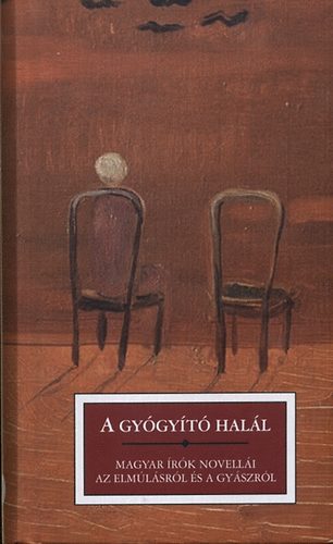 A gyógyító halál - Magyar írók novellái az elmúlásról és a gyászról antikvár