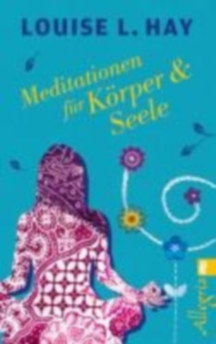 Hay, Louise: Meditationen für Körper und Seele idegen