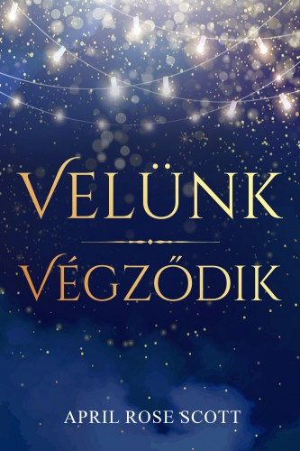 April Rose Scott: Velünk Végződik e-Könyv