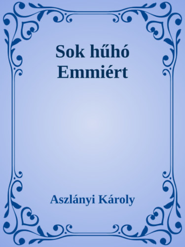 Aszlányi Károly: Sok hűhó Emmiért e-Könyv