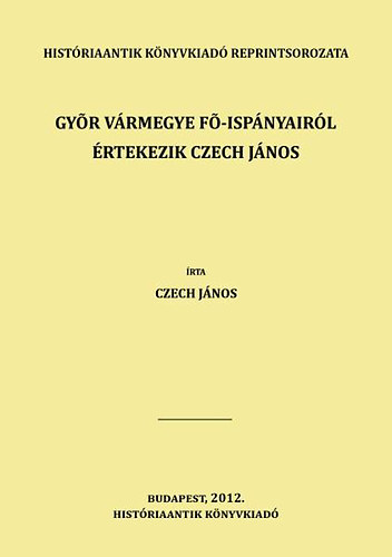 Győr vármegye fő-ispányairól értekezik Czech János akciós termékkép 1