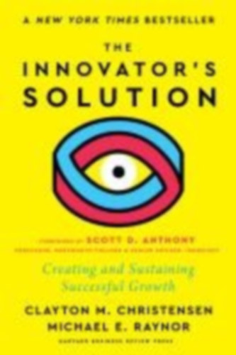 Christensen, Clayton M. - Raynor, Michael E.: The Innovator's Solution, with a New Foreword idegen