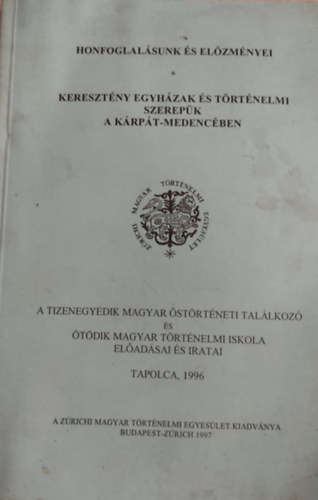 Honfoglalásunk és előzményei - Keresztény egyházak és történelmi szerepük a Kárpát-medencében antikvár