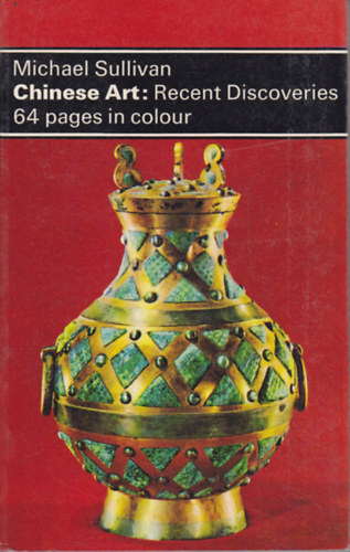 Michael Sullivan: Chinese art: recent discoveries antikvár