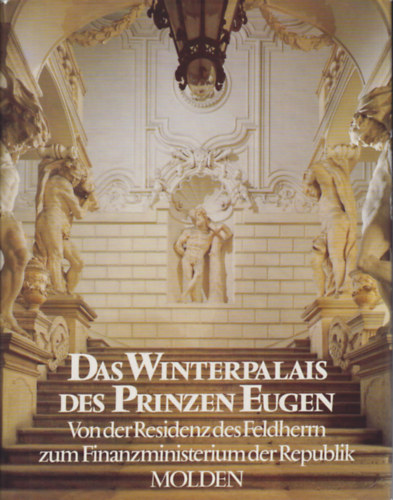 Beppo Mauhart: Das Winterpalais des Prinzen Eugen. Von der Residenz Feldherrn zum Finanzministerium der Republik antikvár