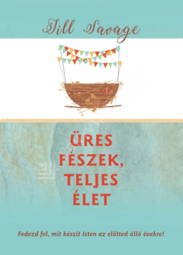 Jill Savage: Üres fészek, teljes élet antikvár