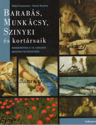 Bakó Zsuzsanna, Basics Beatrix: Remekművek a 19. századi magyar festészetből - Barabás, Munkácsy, Szinyei és kortársaik könyv