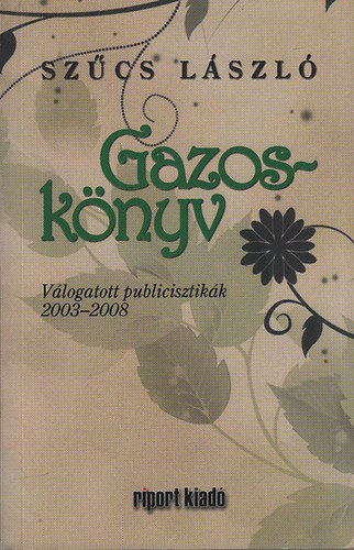 Szűcs László: Gazoskönyv (Válogatott publicisztikák 2003-2008) antikvár