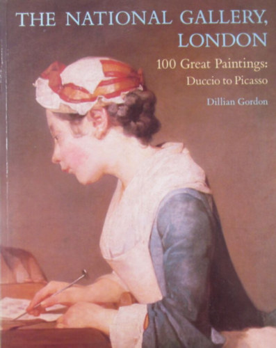 Dillian Gordon: The National Gallery, London. 100 Great Paintings: Duccio to Picasso antikvár