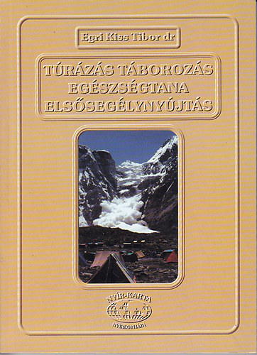Egri Kiss Tibor Dr.: Túrázás táborozás egészségtana, elsősegélynyújtás antikvár