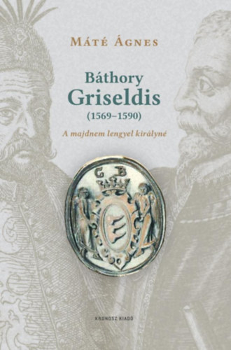Máté Ágnes: Báthory Griseldis (1569-1590) könyv