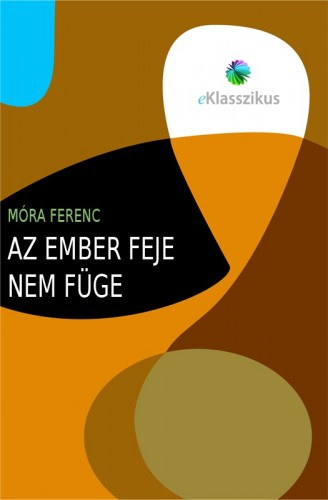 Az ember feje nem füge – Móra Ferenc