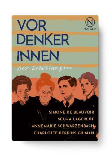 de Beauvoir, Simone - Perkins Gilman, Charlotte - Schwarzenbach, Annemarie - Lagerlöf, Selma: Vordenkerinnen idegen