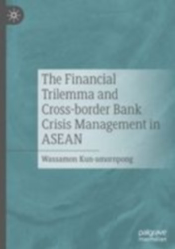 Kun-Amornpong, Wassamon: The Financial Trilemma and Cross-border Bank Crisis Management in ASEAN idegen