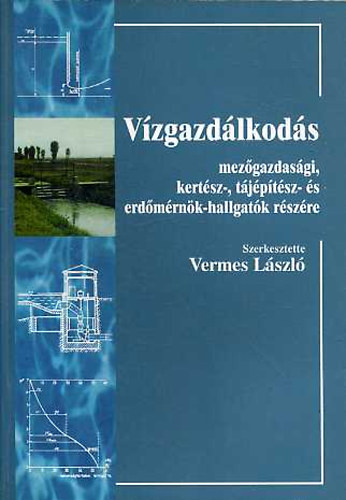 Vermes László szerk.: Vízgazdálkodás mezőgazdasági, kertész-, tájépítés- és erdőmérnök-hall. antikvár