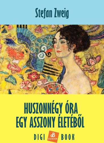 Stefan Zweig: Huszonnégy óra egy asszony életéből e-Könyv