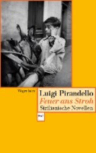 Pirandello, Luigi: Feuer ans Stroh idegen
